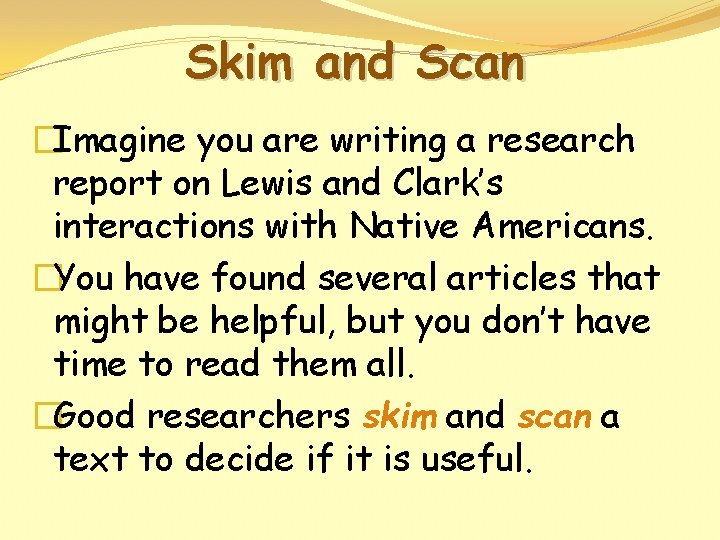Skim and Scan �Imagine you are writing a research report on Lewis and Clark’s