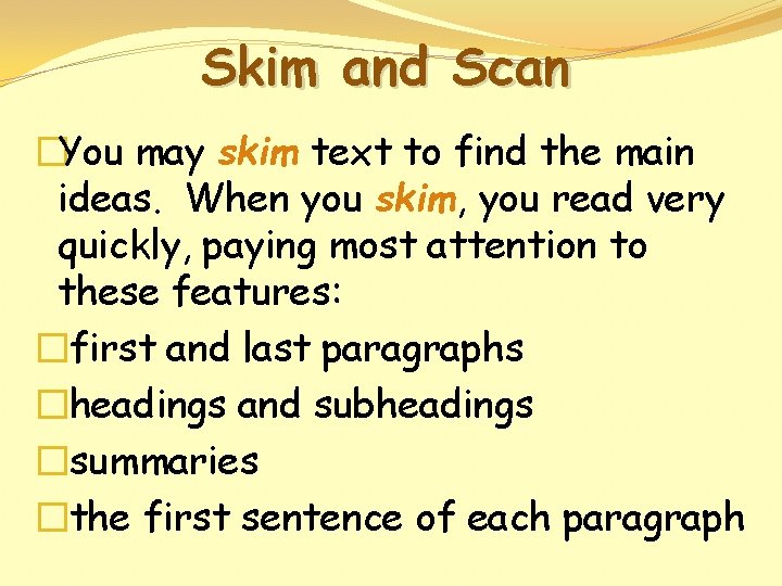 Skim and Scan �You may skim text to find the main ideas. When you