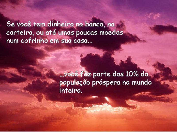 Se você tem dinheiro no banco, na carteira, ou até umas poucas moedas num