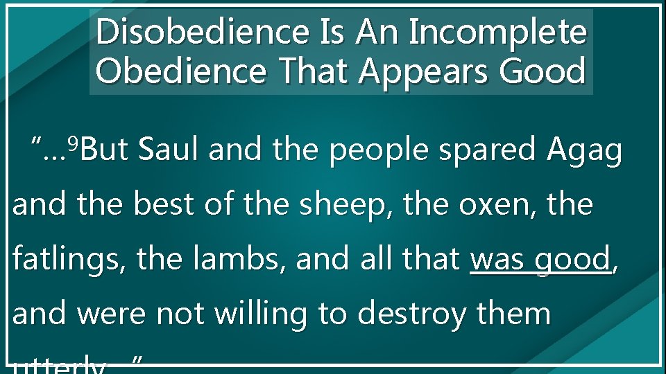 Disobedience Is An Incomplete Obedience That Appears Good “… 9 But Saul and the