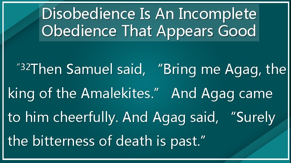 Disobedience Is An Incomplete Obedience That Appears Good “ 32 Then Samuel said, “Bring