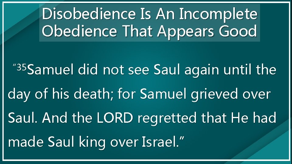 Disobedience Is An Incomplete Obedience That Appears Good “ 35 Samuel did not see