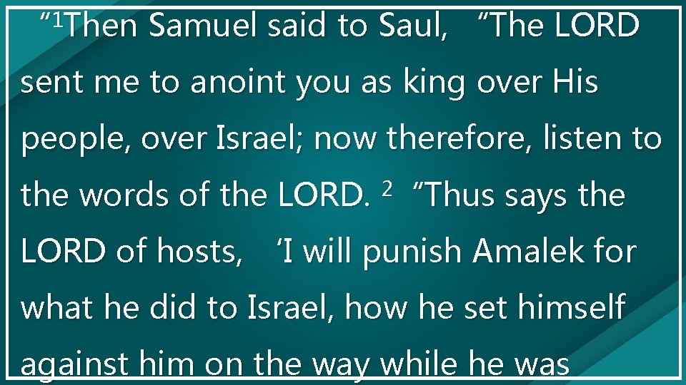 “ 1 Then Samuel said to Saul, “The LORD sent me to anoint you