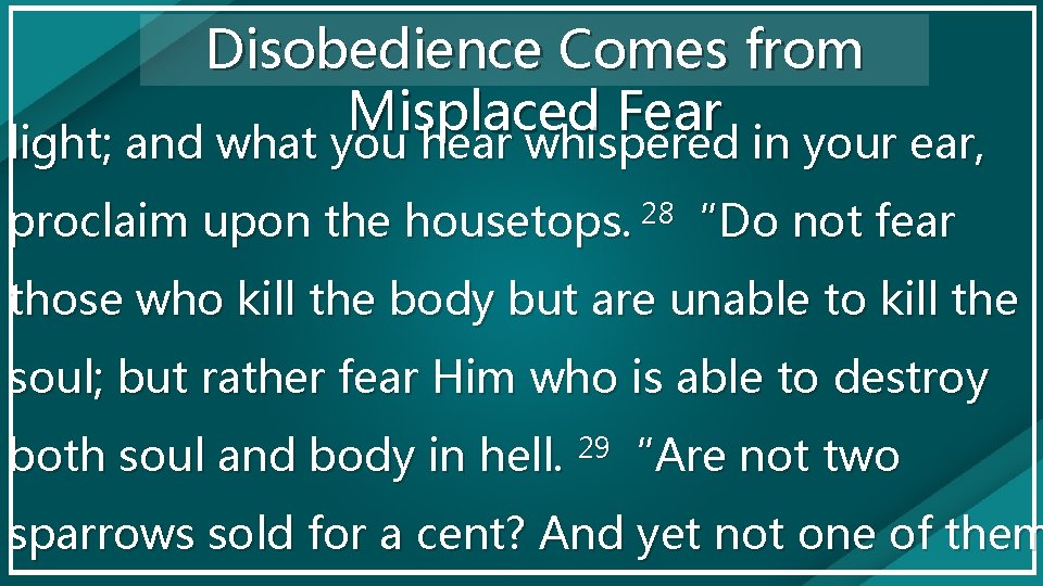 Disobedience Comes from Misplaced Fear light; and what you hear whispered in your ear,