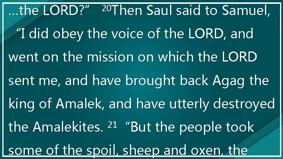 …the LORD? ” 20 Then Saul said to Samuel, “I did obey the voice