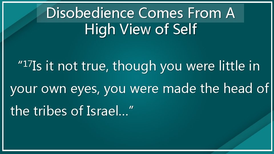 Disobedience Comes From A High View of Self “ 17 Is it not true,