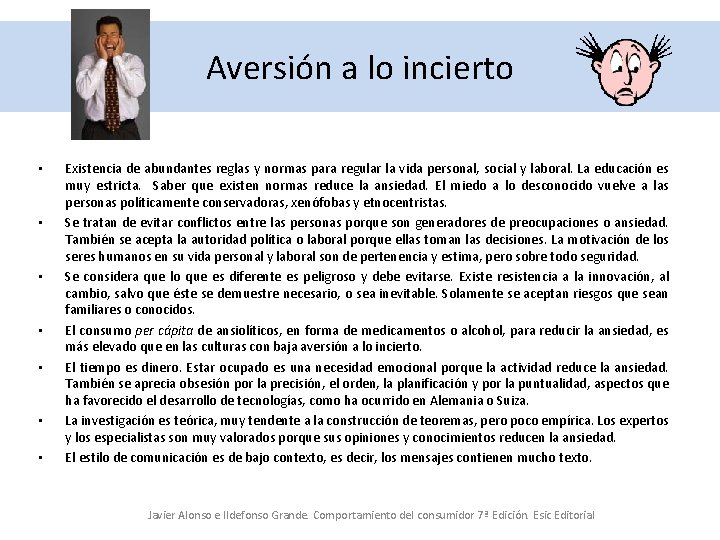 Aversión a lo incierto • • Existencia de abundantes reglas y normas para regular