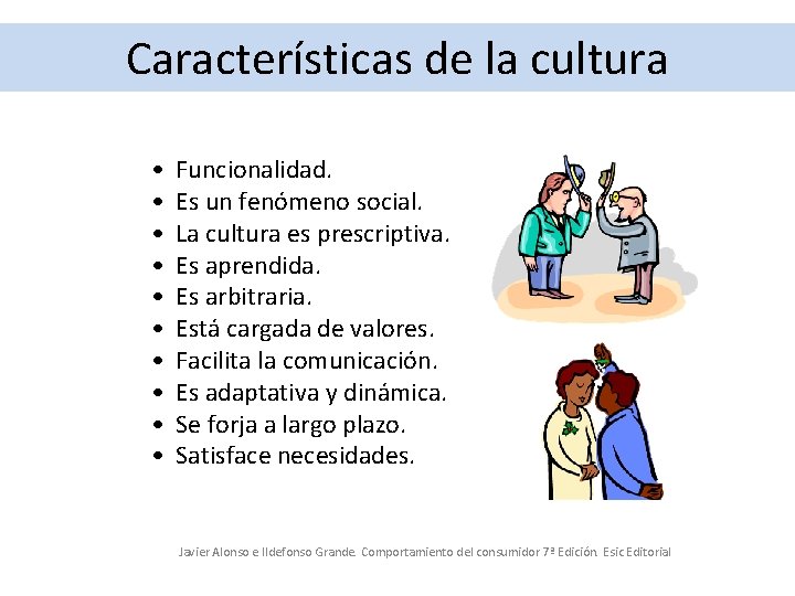 Características de la cultura • • • Funcionalidad. Es un fenómeno social. La cultura