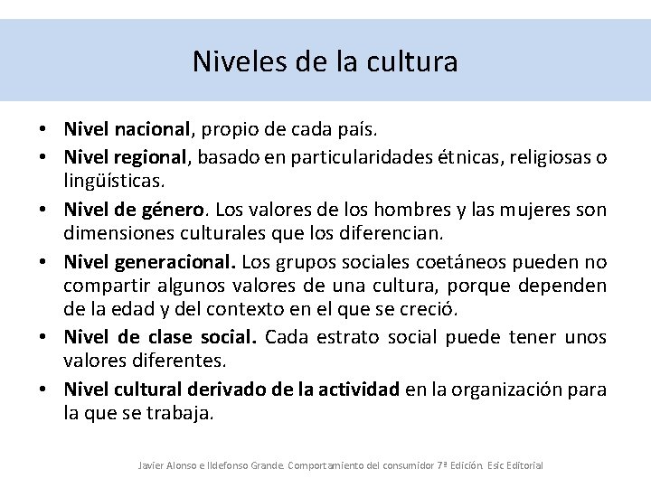 Niveles de la cultura • Nivel nacional, propio de cada país. • Nivel regional,