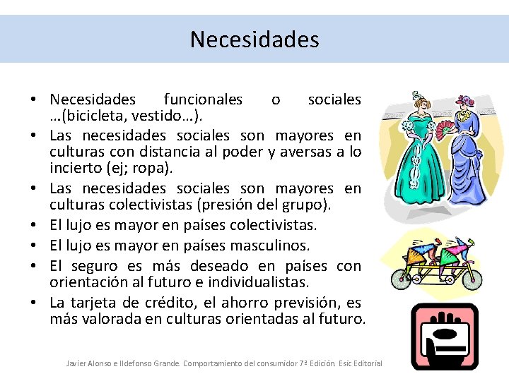 Necesidades • Necesidades funcionales o sociales …(bicicleta, vestido…). • Las necesidades sociales son mayores