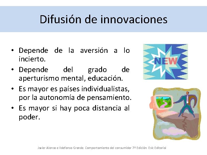 Difusión de innovaciones • Depende de la aversión a lo incierto. • Depende del