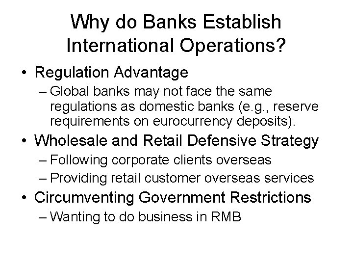 Why do Banks Establish International Operations? • Regulation Advantage – Global banks may not