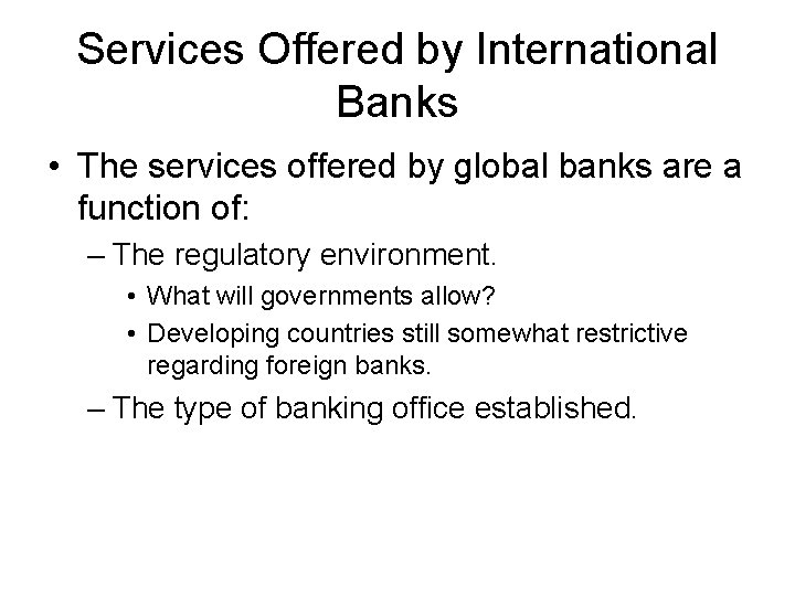 Services Offered by International Banks • The services offered by global banks are a