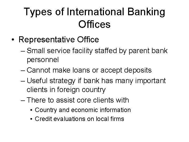 Types of International Banking Offices • Representative Office – Small service facility staffed by