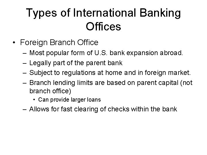Types of International Banking Offices • Foreign Branch Office – – Most popular form