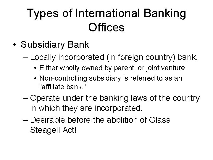 Types of International Banking Offices • Subsidiary Bank – Locally incorporated (in foreign country)