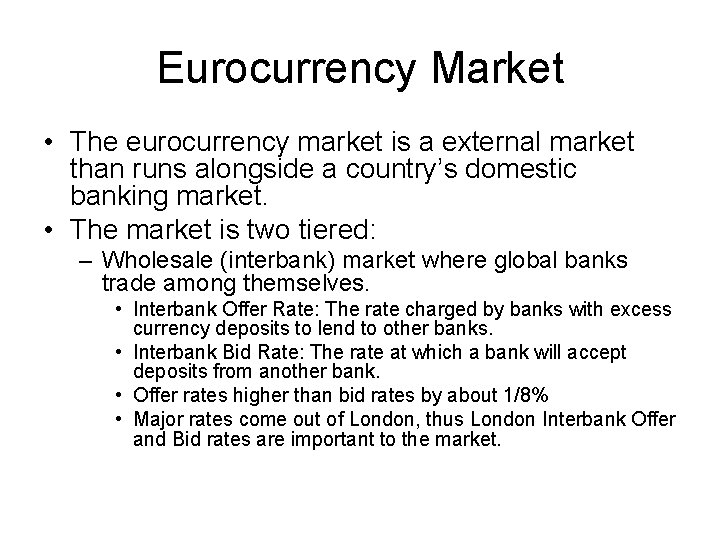 Eurocurrency Market • The eurocurrency market is a external market than runs alongside a