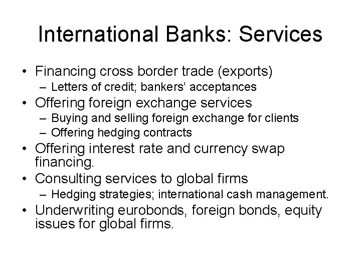 International Banks: Services • Financing cross border trade (exports) – Letters of credit; bankers’