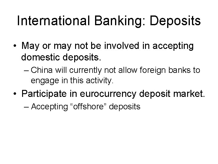 International Banking: Deposits • May or may not be involved in accepting domestic deposits.