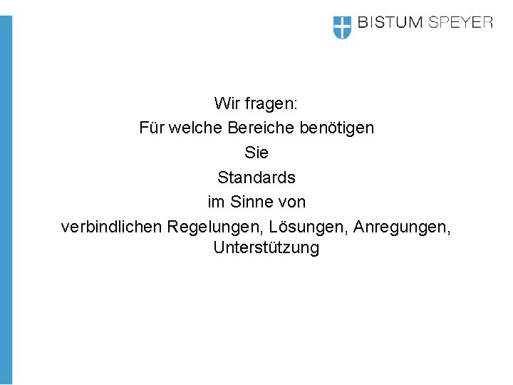 Wir fragen: Für welche Bereiche benötigen Sie Standards im Sinne von verbindlichen Regelungen, Lösungen,