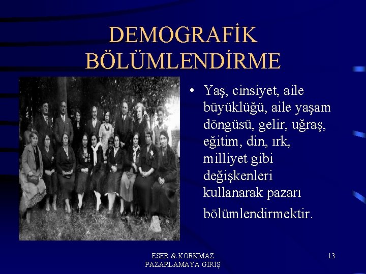 DEMOGRAFİK BÖLÜMLENDİRME • Yaş, cinsiyet, aile büyüklüğü, aile yaşam döngüsü, gelir, uğraş, eğitim, din,