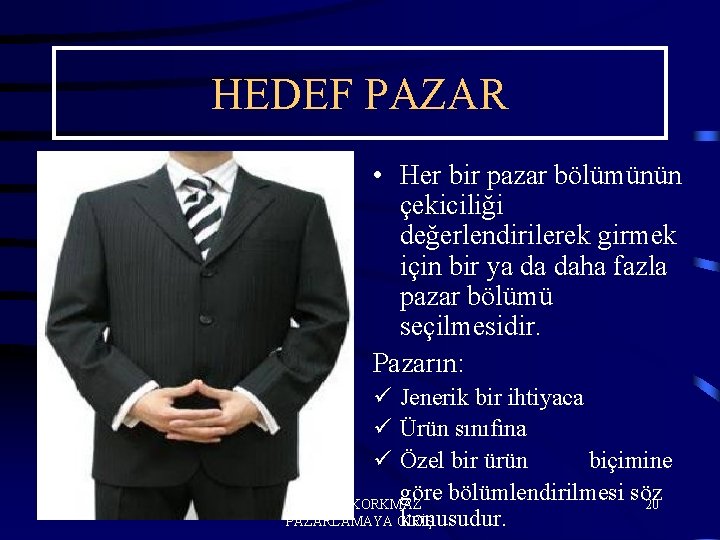 HEDEF PAZAR • Her bir pazar bölümünün çekiciliği değerlendirilerek girmek için bir ya da