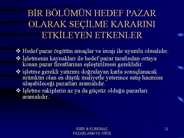 BİR BÖLÜMÜN HEDEF PAZAR OLARAK SEÇİLME KARARINI ETKİLEYEN ETKENLER v Hedef pazar örgütün amaçlar