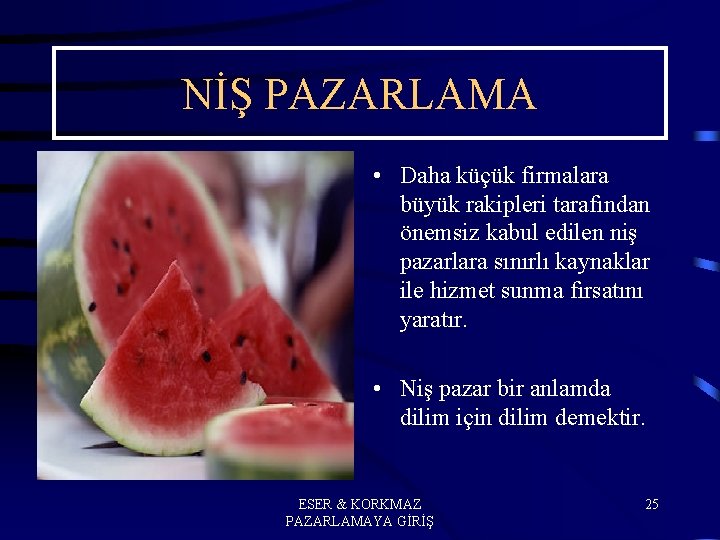 NİŞ PAZARLAMA • Daha küçük firmalara büyük rakipleri tarafından önemsiz kabul edilen niş pazarlara