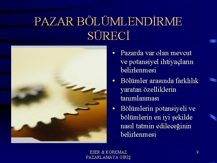 PAZAR BÖLÜMLENDİRME SÜRECİ • Pazarda var olan mevcut ve potansiyel ihtiyaçların belirlenmesi • Bölümler