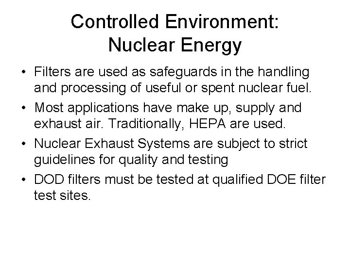 Controlled Environment: Nuclear Energy • Filters are used as safeguards in the handling and