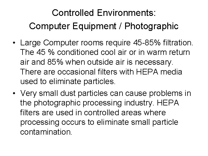 Controlled Environments: Computer Equipment / Photographic • Large Computer rooms require 45 -85% filtration.