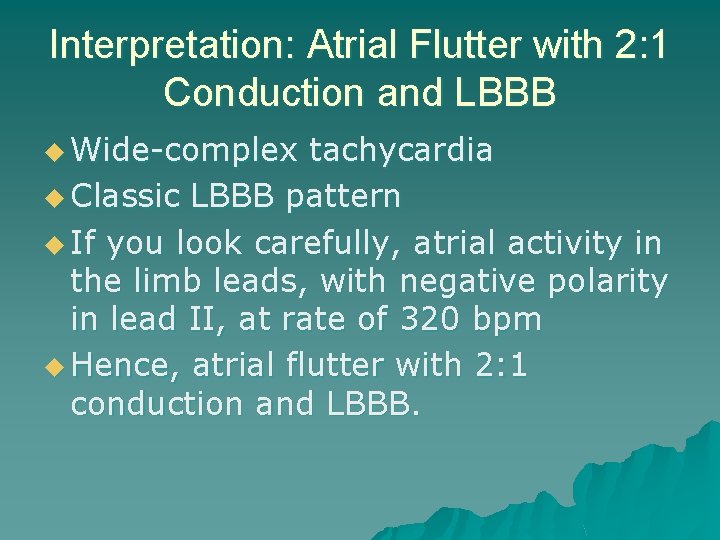 Interpretation: Atrial Flutter with 2: 1 Conduction and LBBB u Wide-complex tachycardia u Classic