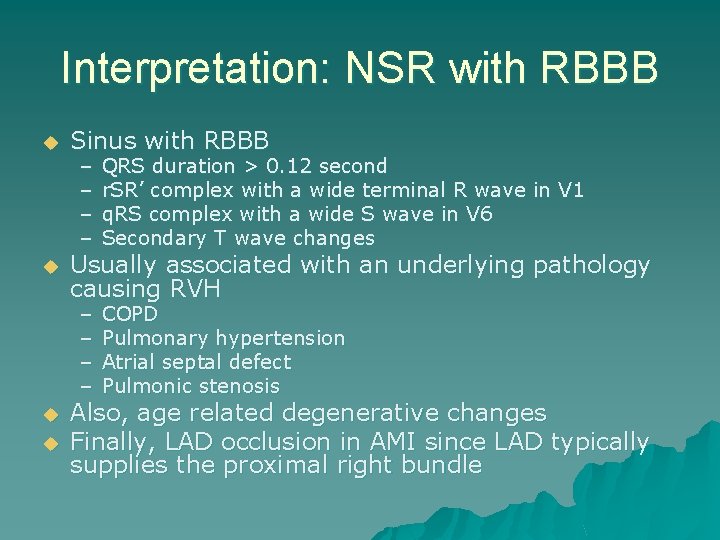 Interpretation: NSR with RBBB u u Sinus with RBBB – – QRS duration >