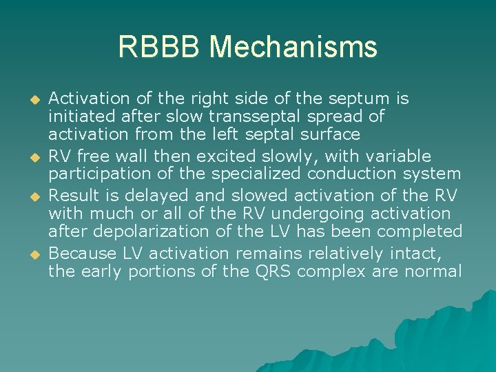 RBBB Mechanisms u u Activation of the right side of the septum is initiated