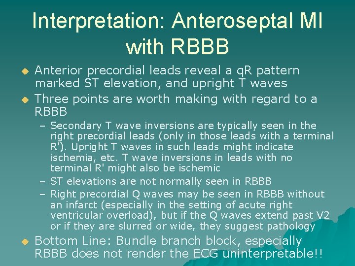 Interpretation: Anteroseptal MI with RBBB u u Anterior precordial leads reveal a q. R