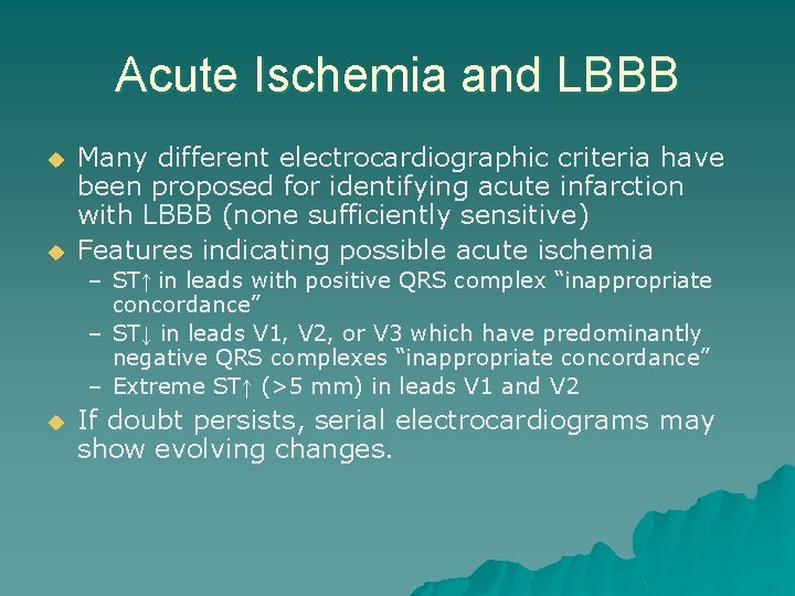 Acute Ischemia and LBBB u u Many different electrocardiographic criteria have been proposed for
