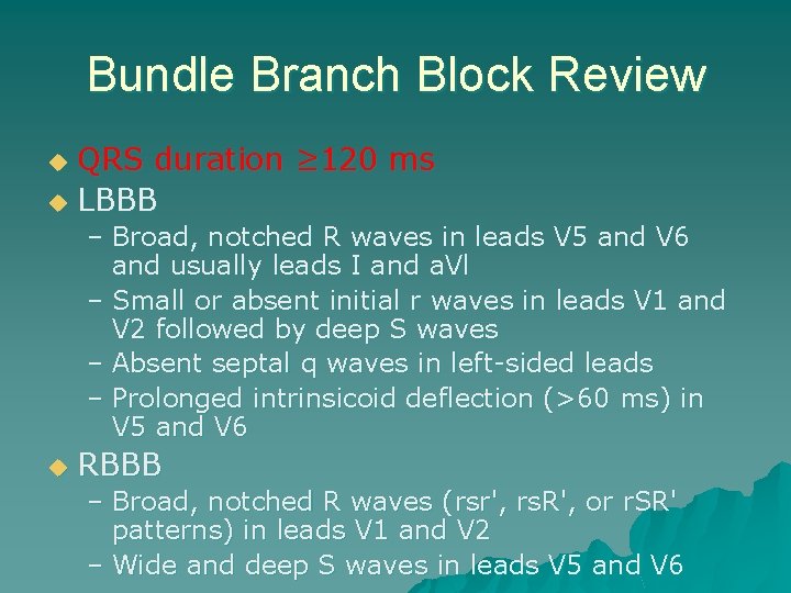 Bundle Branch Block Review QRS duration ≥ 120 ms u LBBB u – Broad,