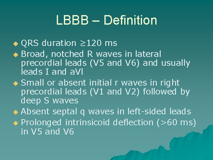 LBBB – Definition QRS duration ≥ 120 ms u Broad, notched R waves in