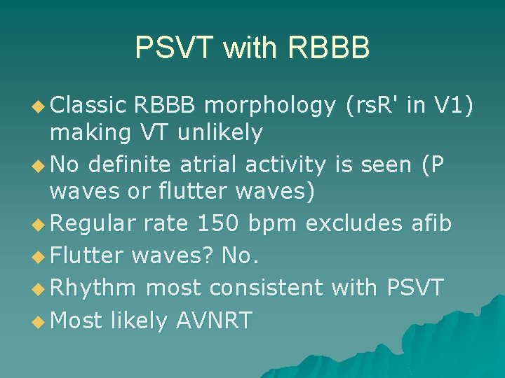 PSVT with RBBB u Classic RBBB morphology (rs. R' in V 1) making VT