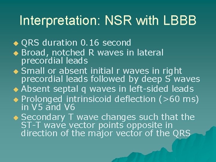 Interpretation: NSR with LBBB QRS duration 0. 16 second u Broad, notched R waves