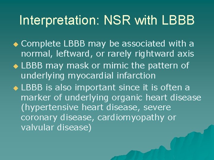 Interpretation: NSR with LBBB Complete LBBB may be associated with a normal, leftward, or