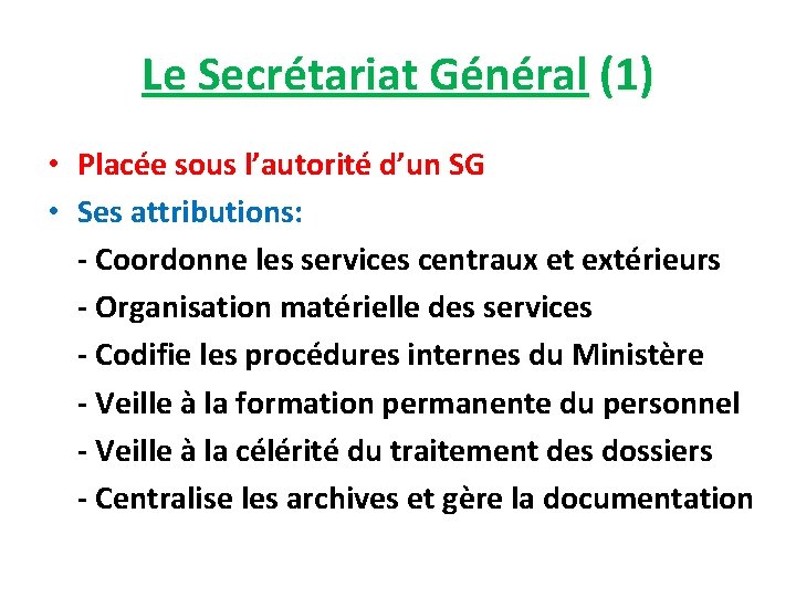 Le Secrétariat Général (1) • Placée sous l’autorité d’un SG • Ses attributions: -