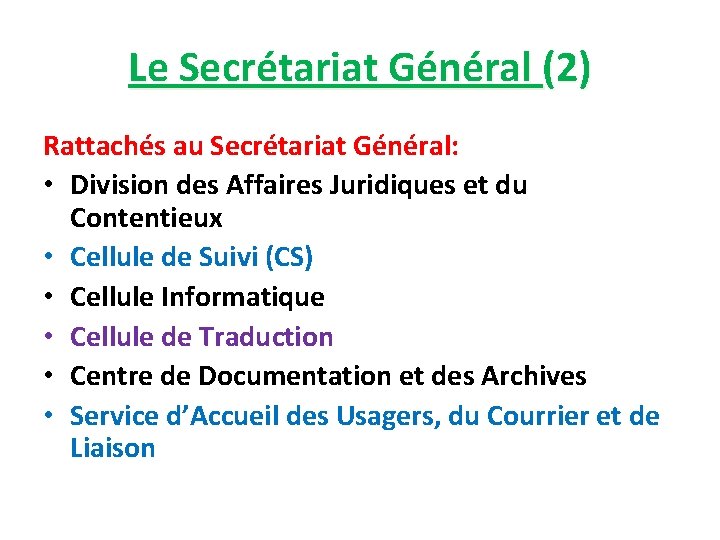 Le Secrétariat Général (2) Rattachés au Secrétariat Général: • Division des Affaires Juridiques et