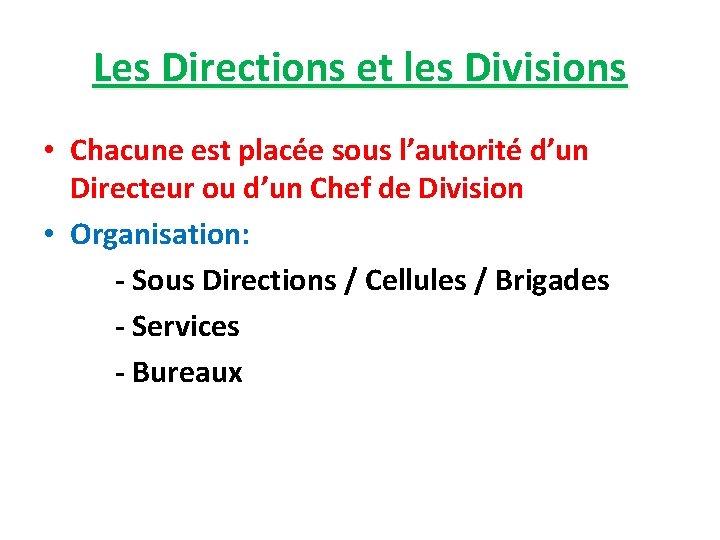 Les Directions et les Divisions • Chacune est placée sous l’autorité d’un Directeur ou