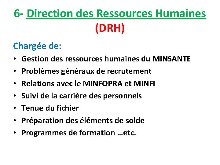 6 - Direction des Ressources Humaines (DRH) Chargée de: • • Gestion des ressources