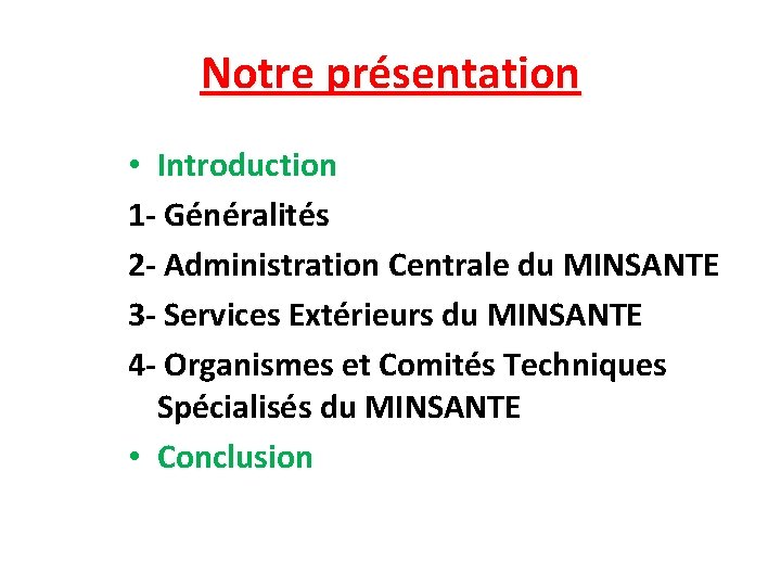 Notre présentation • Introduction 1 - Généralités 2 - Administration Centrale du MINSANTE 3