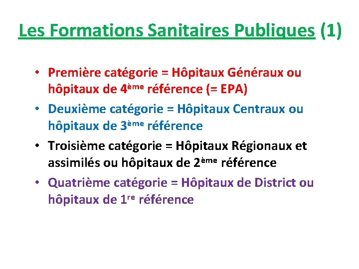 Les Formations Sanitaires Publiques (1) • Première catégorie = Hôpitaux Généraux ou hôpitaux de