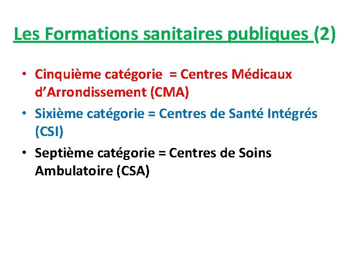 Les Formations sanitaires publiques (2) • Cinquième catégorie = Centres Médicaux d’Arrondissement (CMA) •