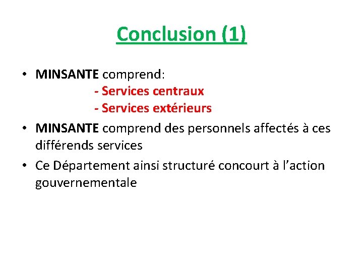 Conclusion (1) • MINSANTE comprend: - Services centraux - Services extérieurs • MINSANTE comprend