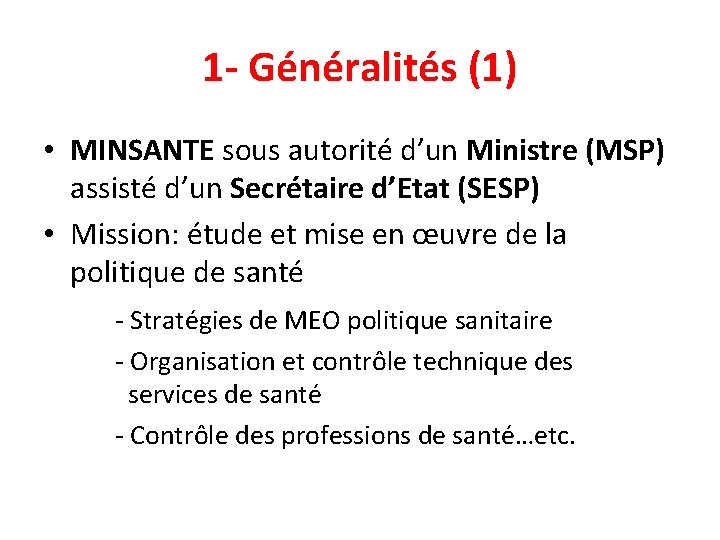 1 - Généralités (1) • MINSANTE sous autorité d’un Ministre (MSP) assisté d’un Secrétaire